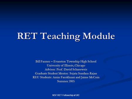 NSF RET Fellowship at UIC RET Teaching Module Bill Farmer – Evanston Township High School University of Illinois, Chicago Advisor: Prof. David Schneeweis.