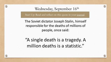 3.15: DO NOW The Soviet dictator Joseph Stalin, himself responsible for the deaths of millions of people, once said: “A single death is a tragedy. A million.