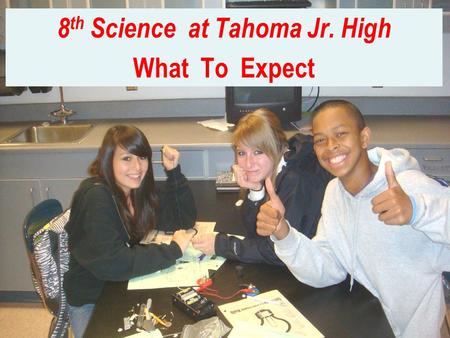 8 th Science at Tahoma Jr. High What To Expect. ONE COORDINATED 8 th Science Web Site for ALL 8 th Grade Science Students.