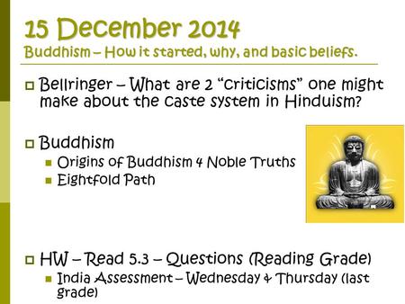 15 December 2014 Buddhism – How it started, why, and basic beliefs.