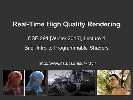 Real-Time High Quality Rendering CSE 291 [Winter 2015], Lecture 4 Brief Intro to Programmable Shaders