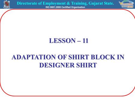 LESSON – 11 ADAPTATION OF SHIRT BLOCK IN DESIGNER SHIRT LESSON – 11 ADAPTATION OF SHIRT BLOCK IN DESIGNER SHIRT.