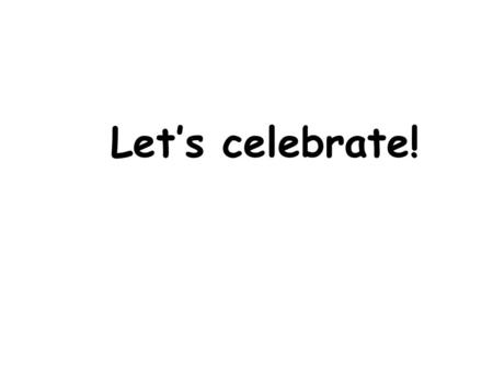 Let’s celebrate!.