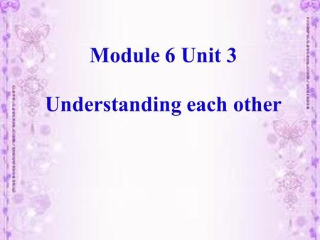 Module 6 Unit 3 Understanding each other. various ways of greeting Phone Nod head Smile Say hello Shake hands Hug Wave Bow In China, how do we greet each.