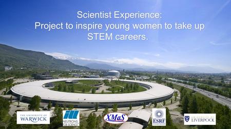 Scientist Experience: Project to inspire young women to take up STEM careers. Project to inspire young women to take up STEM careers.