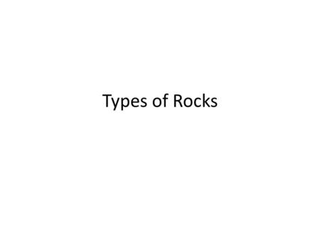 Types of Rocks.