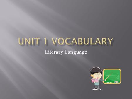 Unit 1 Vocabulary Literary Language.
