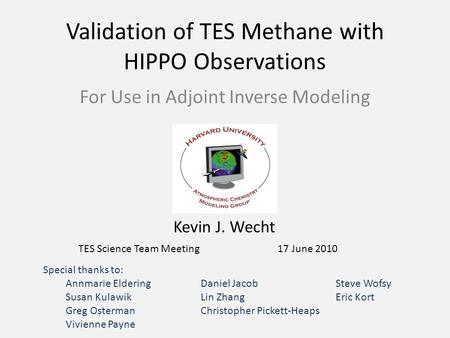 Validation of TES Methane with HIPPO Observations For Use in Adjoint Inverse Modeling Kevin J. Wecht 17 June 2010TES Science Team Meeting Special thanks.