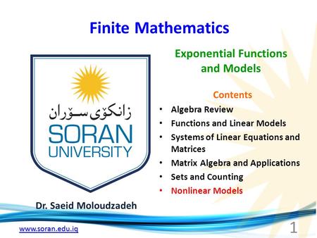 Www.soran.edu.iq Finite Mathematics Dr. Saeid Moloudzadeh Exponential Functions and Models 1 Contents Algebra Review Functions and Linear Models Systems.