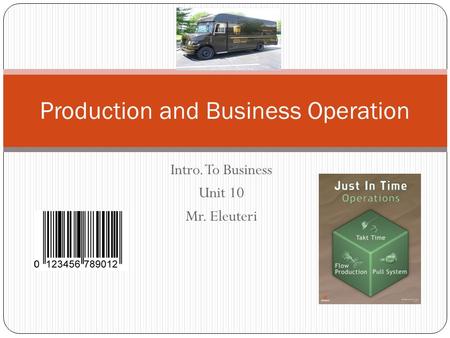 Intro. To Business Unit 10 Mr. Eleuteri Production and Business Operation.