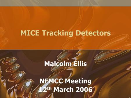 1 MICE Tracking Detectors Malcolm Ellis NFMCC Meeting 12 th March 2006.