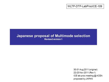 Japanese proposal of Multimode selection Revised version 1 30-31 Aug 2011 (original) 22-23 Nov 2011 (Rev1) ICE lab proc ACEA proposed by JAPAN.