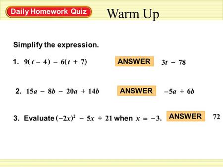 Daily Homework Quiz Simplify the expression. 1. ()() 7+t6 – 4 – t 9 2. 14b+20a – 8b8b – 15a ANSWER 72 ANSWER 6b6b+5a5a– 3t3t78 – 3.Evaluate when 2x2x ()2)2.