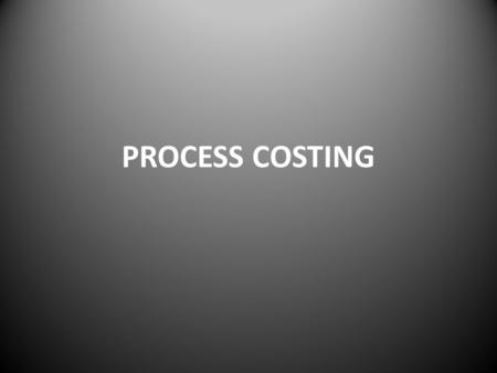 PROCESS COSTING. 1.Job costing assigns costs to each individual unit of output because each unit consumes different quantities of resources. 2.Process.