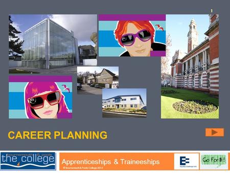 CAREER PLANNING Apprenticeships & Traineeships 1 © Bournemouth & Poole College 2015.