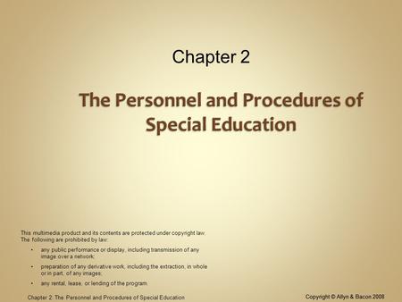 Copyright © Allyn & Bacon 2008 Chapter 2: The Personnel and Procedures of Special Education Chapter 2 Copyright © Allyn & Bacon 2008 This multimedia product.