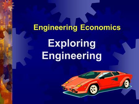 Engineering Economics Exploring Engineering. 2 Engineering economics  How much will an engineering project cost?  Simple and compound interest  Cost.