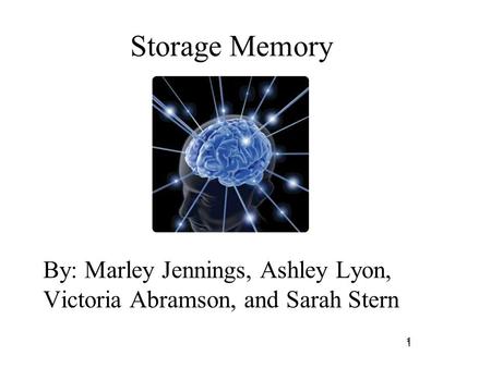 1 Storage Memory By: Marley Jennings, Ashley Lyon, Victoria Abramson, and Sarah Stern 1.