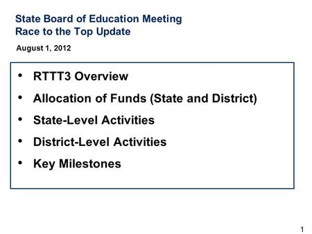 State Board of Education Meeting Race to the Top Update August 1, 2012 1 RTTT3 Overview Allocation of Funds (State and District) State-Level Activities.