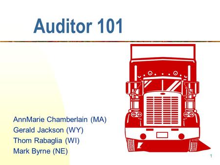 1 Auditor 101 AnnMarie Chamberlain (MA) Gerald Jackson (WY) Thom Rabaglia (WI) Mark Byrne (NE)