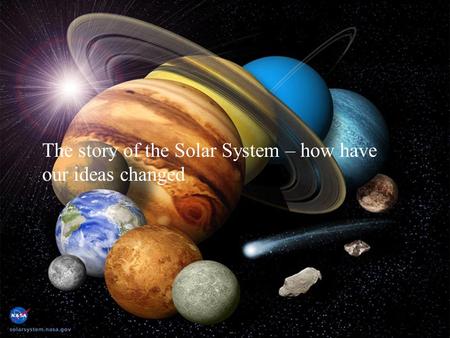 The story of the Solar System – how have our ideas changed.