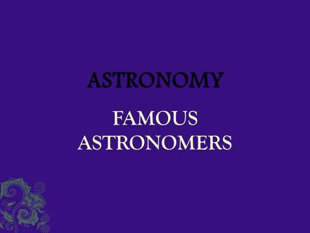FAMOUS ASTRONOMERS  The name planet comes from the Greek term π λανήτης (plan ē t ē s), meaning wanderer.  Came up with geocentric (earth center)