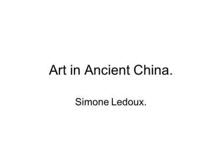 Art in Ancient China. Simone Ledoux.. Art in Ancient China. The Chinese were interested in swirling their brush while they were painting, to make lines.