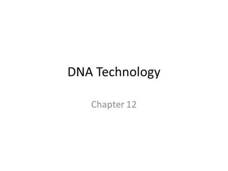 DNA Technology Chapter 12. Transgenic Organisms Contain recombinant DNA – Nucleotide sequences from 2+ different sources Cells express original AND newly.