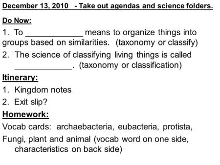 Do Now: 1. To ____________ means to organize things into groups based on similarities. (taxonomy or classify) 2.The science of classifying living things.
