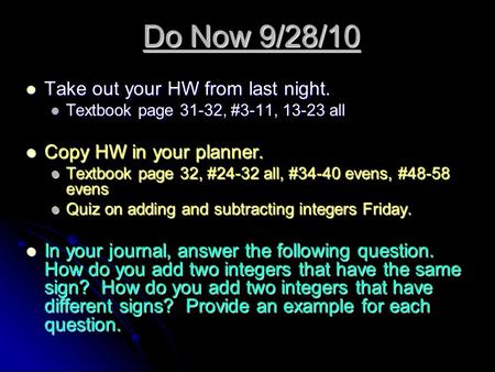 Do Now 9/28/10 Take out your HW from last night. Take out your HW from last night. Textbook page 31-32, #3-11, 13-23 all Textbook page 31-32, #3-11, 13-23.