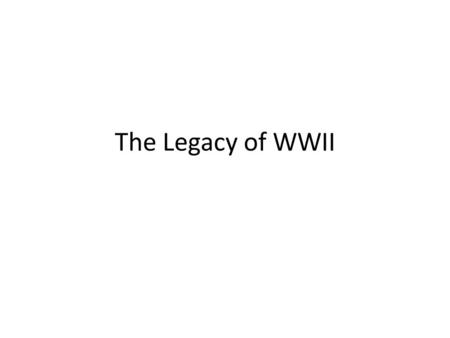 The Legacy of WWII. World War I and World War II Powers in World War II hold out for the bitter end. In WWI, once defeat was likely, Germany gave up.