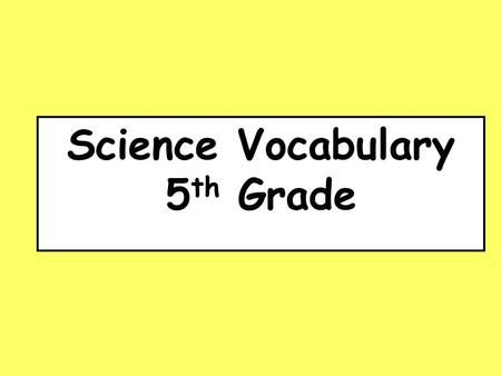 Science Vocabulary 5 th Grade. force strength push.