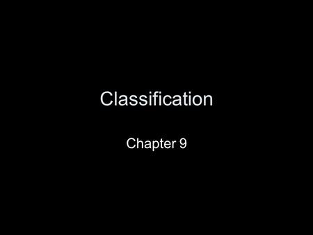 Classification Chapter 9.