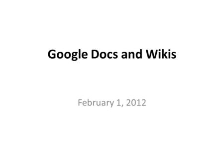 Google Docs and Wikis February 1, 2012. Google Tools Google began as a simple search engine in 1996. Around 2001, Google began developing new areas of.