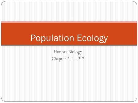 Honors Biology Chapter 2.1 – 2.7 Population Ecology.