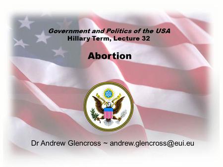 Dr Andrew Glencross ~ Abortion Government and Politics of the USA Hillary Term, Lecture 32.