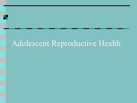 Adolescent Reproductive Health. Adolescent Reproductive Health, USA 870,000 teens became pregnant in 1997 Just under 500,000 births 75-80% teen moms unmarried.