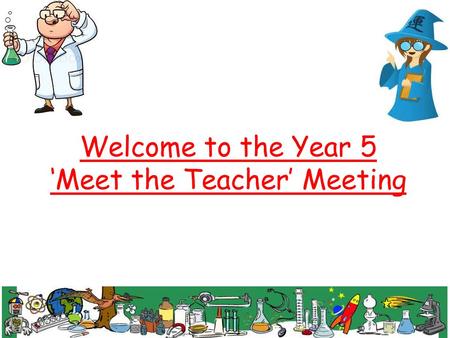 Welcome to the Year 5 ‘Meet the Teacher’ Meeting.