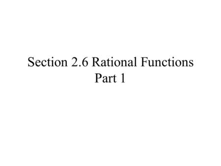 Section 2.6 Rational Functions Part 1