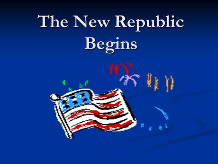 The New Republic Begins. A. Terms A document that sets out the laws and principles of a government A document that sets out the laws and principles of.