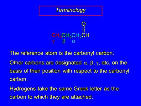 The reference atom is the carbonyl carbon. Other carbons are designated , , , etc. on the basis of their position with respect to the carbonyl carbon.
