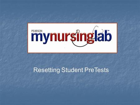 Resetting Student PreTests. Within the MyNursingLab Study Plans, pretests can be taken only one time by the student.