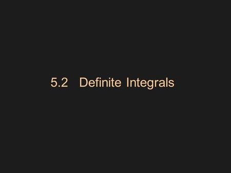 5.2 Definite Integrals. Subintervals are often denoted by  x because they represent the change in x …but you all know this at least from chemistry class,