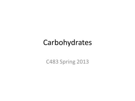 Carbohydrates C483 Spring 2013. 1. Examine the Fischer projection below. How is this carbohydrate classified? A) L enantiomer; aldopentose. B) L enantiomer;