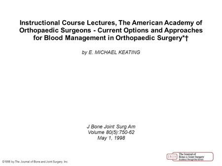 Instructional Course Lectures, The American Academy of Orthopaedic Surgeons - Current Options and Approaches for Blood Management in Orthopaedic Surgery*†