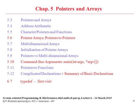 0 Chap. 5 Pointers and Arrays 5.3Pointers and Arrays 5.4Address Arithmetic 5.5Character Pointers and Functions 5.6Pointer Arrays; Pointers to Pointers.