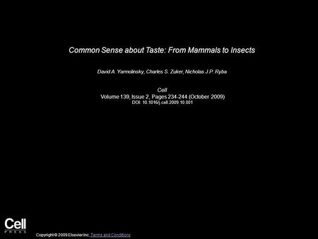 Common Sense about Taste: From Mammals to Insects David A. Yarmolinsky, Charles S. Zuker, Nicholas J.P. Ryba Cell Volume 139, Issue 2, Pages 234-244 (October.