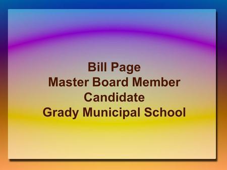 Bill Page Master Board Member Candidate Grady Municipal School.