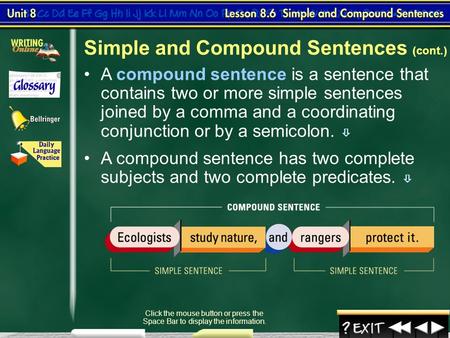 1 Lesson 6-4 Click the mouse button or press the Space Bar to display the information. Simple and Compound Sentences (cont.) A compound sentence has two.