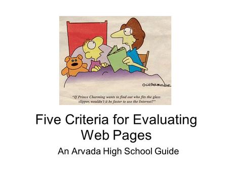 Five Criteria for Evaluating Web Pages An Arvada High School Guide.
